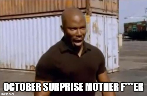 Have you had any October surprises yet?