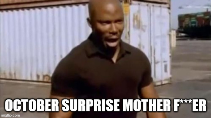 Have you had any October surprises yet?