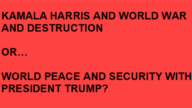 Forget Climate Change, why would anyone support the destruction of the planet under Kamala Harris over President Trump's proven record of World Peace?