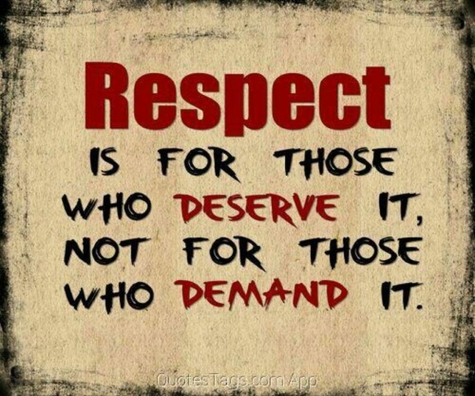 “Respect is earned not given” Do you agree and why?