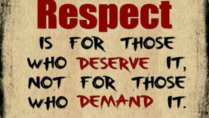 “Respect is earned not given” Do you agree and why?