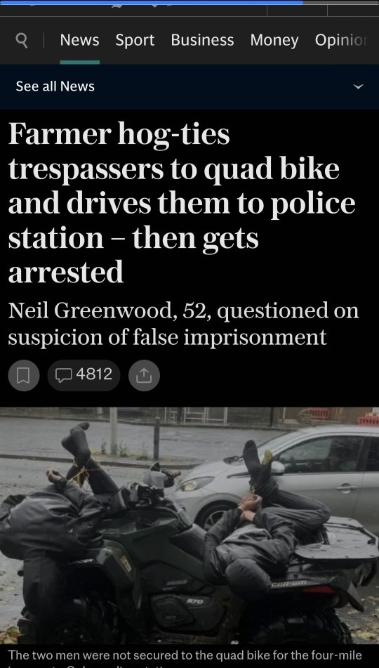 Farmer Arrested after catching two trespassers trashing his land on a quad bike and delivering them to the Police Hogtied & Gagged, right or Wrong?