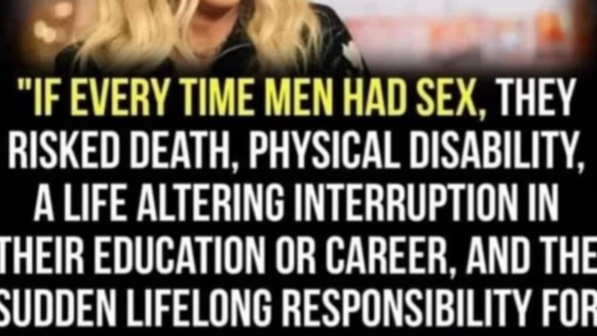 Isn't this statement true regarding what men would think if they were in women's place regarding pregnancy?