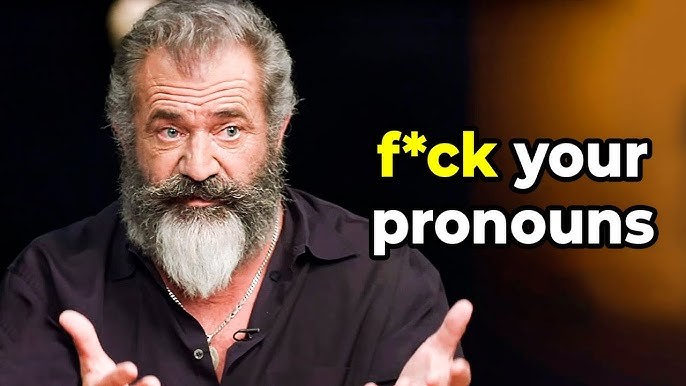 What are thoughts about Mel Gibson’s take on pronoun preferences?