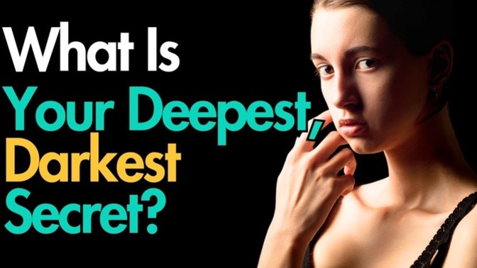 What is your Deepest Darkest Secret?