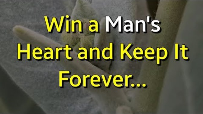 How to win a man's heart❤️ and keep it forever. Want to know how?