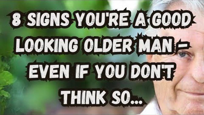 Do you know the 8 signs that you are a good-looking older man even if you don't think so?