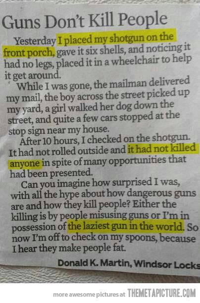 “Guns don’t kill people, people kill people.” What do you think about this phrase?