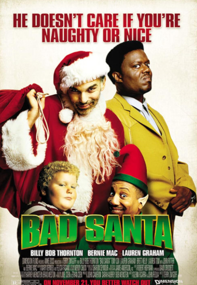 Bad Santa is my favorite Christmas Movie.