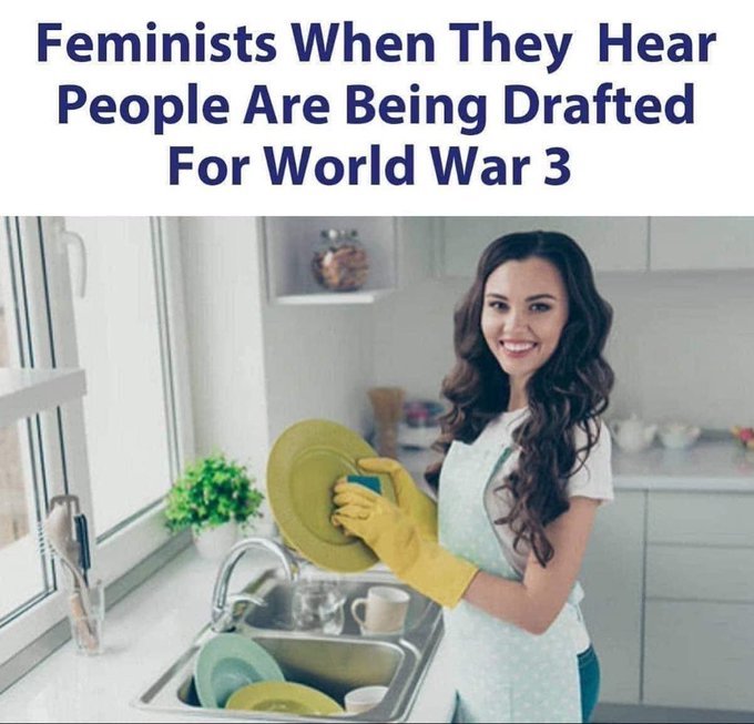 If hypothetically WWIII broke and the military draft opened, would feminist be in a big hurry to go back to traditional roles?