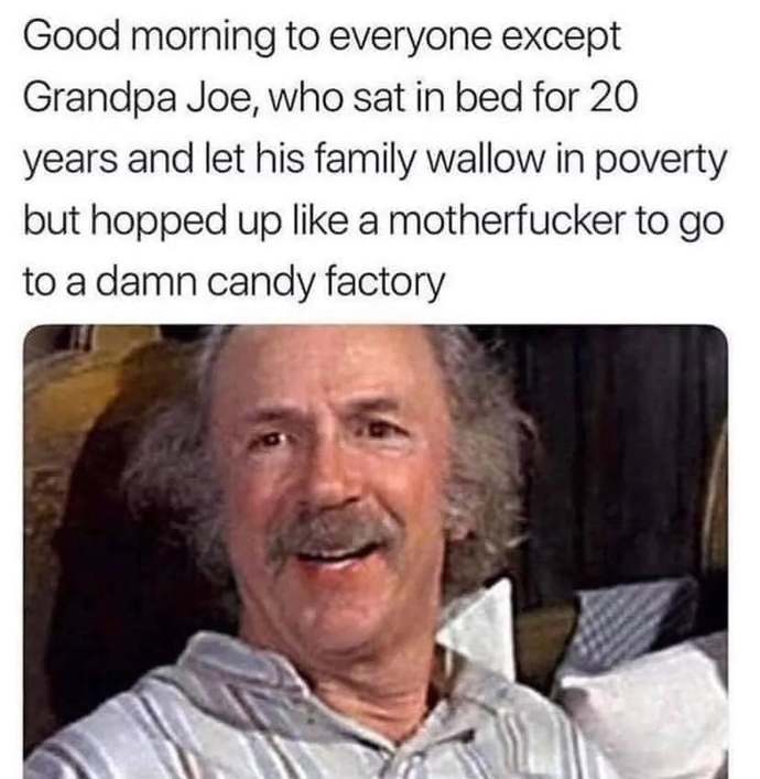 Do you hate Grandpa Joe from Willy Wonka & the Chocolate Factory?