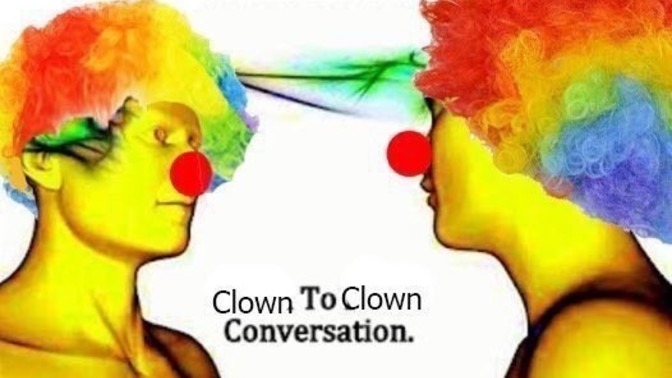 Have you ever telepathically communicated to a clown in this fashion?