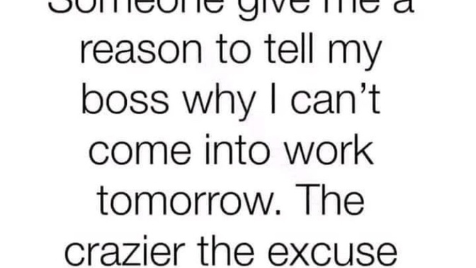 What is your best excuse for calling into work?