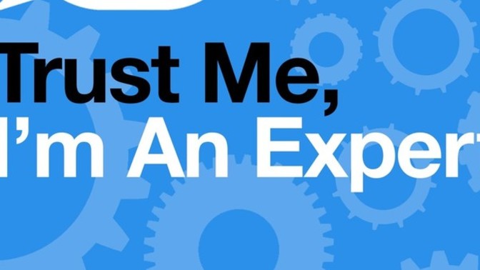 Have you ever had a “Trust me, I’m an Expert” moment?