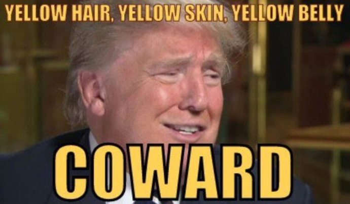 Like all bullies, Trump is a coward.