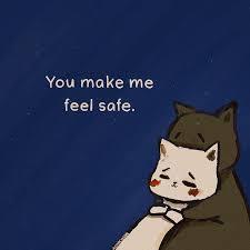 Guys have you ever had a girl tell you you make me feel safe? and if so how does it make you feel?
