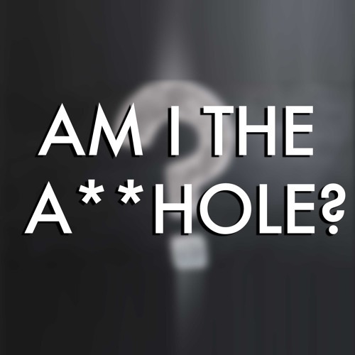How many times have you been the A**HOLE?