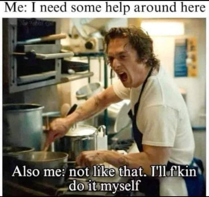 What food, beverage, task, route, etc will you REFUSE to consume / do / go UNLESS YOU made it / in charge? Me: NO, YOU ARE NOT MAKING MY OMELETTE?