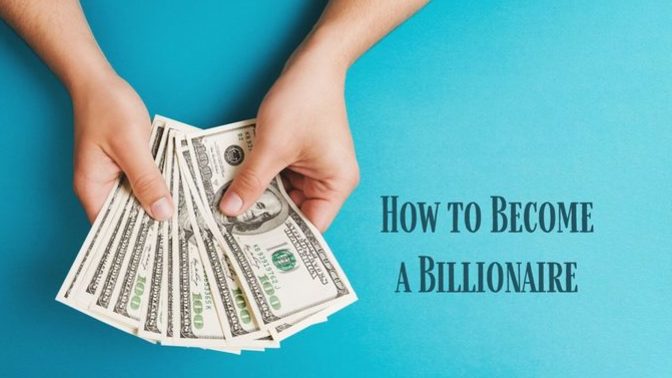 What is the best way to become a billionaire?
