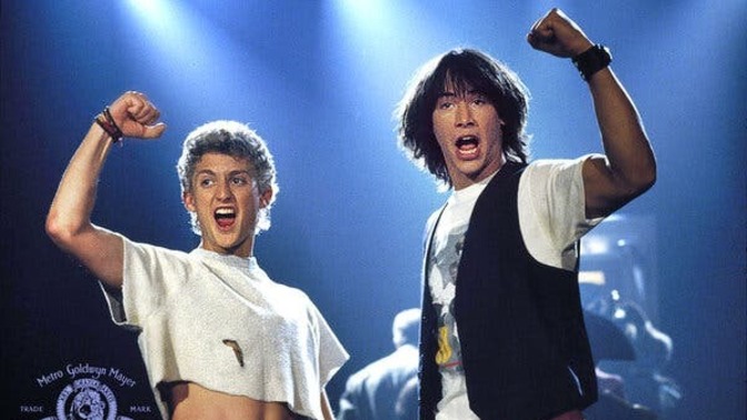 Do you know any friends named Bill and Ted?