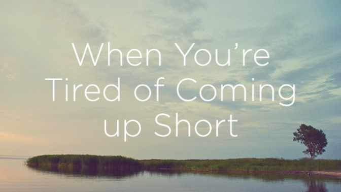 Have you come up short in life somehow and how so?