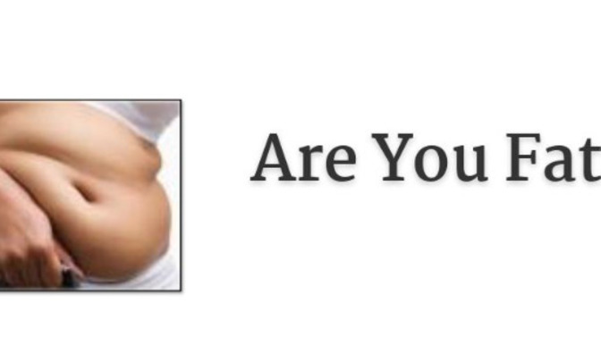 Guys, Are you FAT?