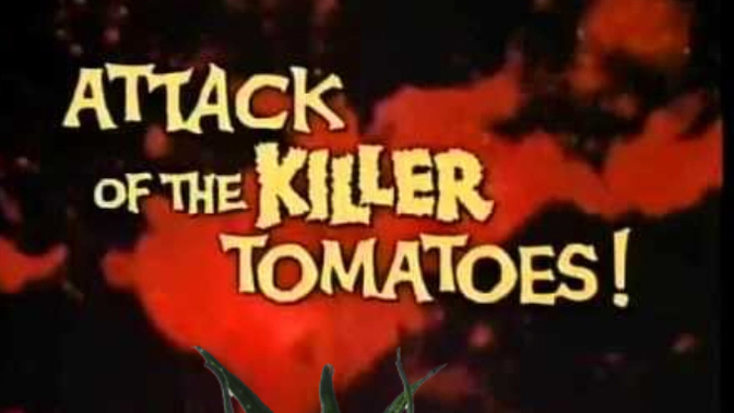 It’s Movie Time! What Movie Did You Recently Watch & Did You Ever See The Movie Attack Of The Killer Tomatoes?