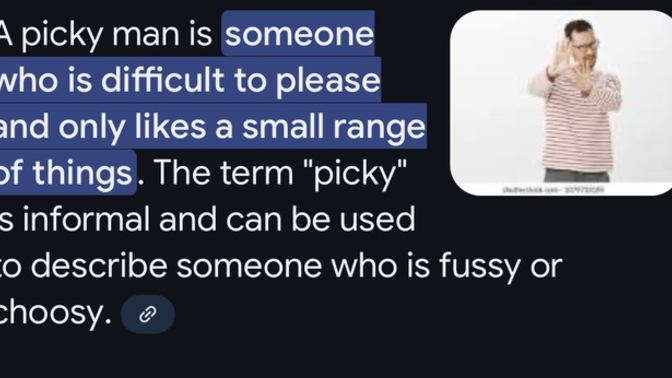 Is being picky as a man in choosing dates, food, clothes etc a bad thing?