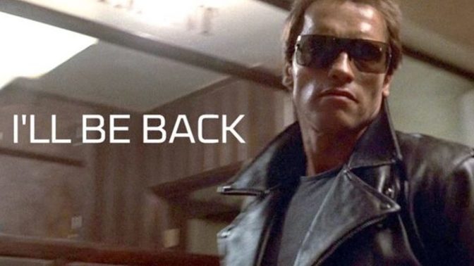 Don't worry, I'll be back?