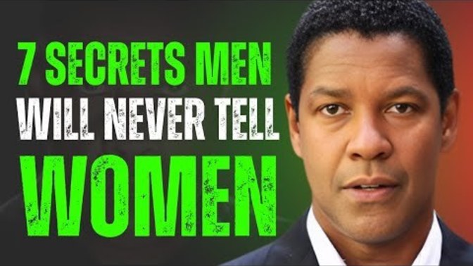 Do you want to know the 7 secrets a man will never tell a woman?