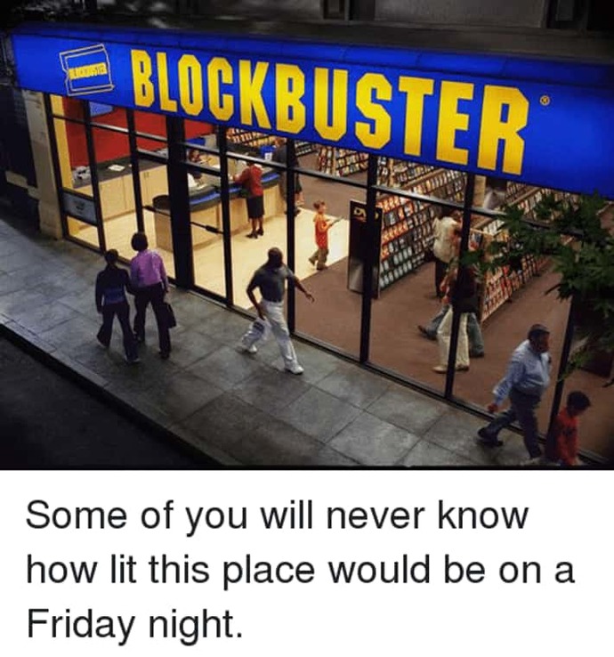 It was a mom & pop and not Blockbuster, but it was still live on weekends, haha