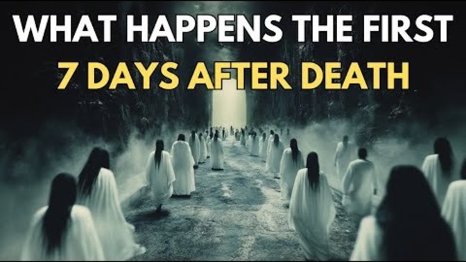 What Happens The First 7 Days AFTER DEATH. The Mystery Of Life After Death. Do You Want To Know What Happens To You?