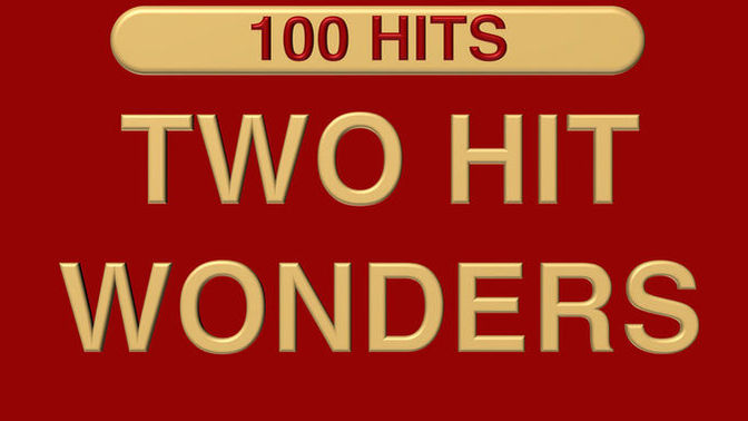 How about these TWO-HIT WONDERS?
