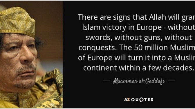Do You Agree With Gaddafi That Muslims Are Set To Inherit Europe Due To Their Numbers?