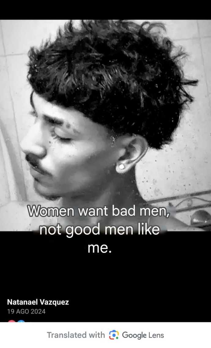 What do you think about Natanael Vásquezs assertion that women prefer bad men and that being good doesnt make him successful with them?