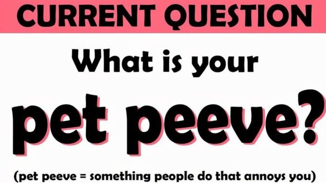 What is your PET PEEVE when dealing with members of the OPPOSITE SEX?