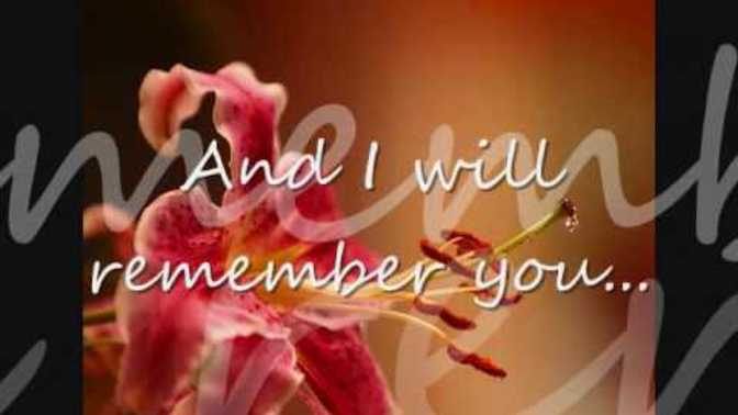 Do you have people in your life that you will always remember - I mean hopefully good memories, not bad?
