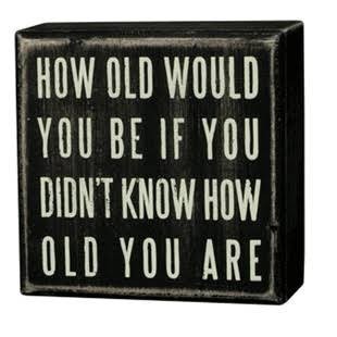 If you didn’t know your age, how old would you think you’d be?