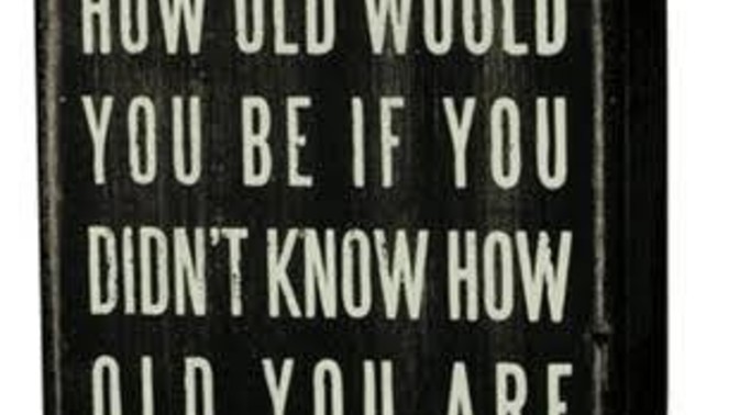 If you didn’t know your age, how old would you think you’d be?