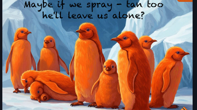 Do you think spray tan would help stop the world crisis Trump is causing?
