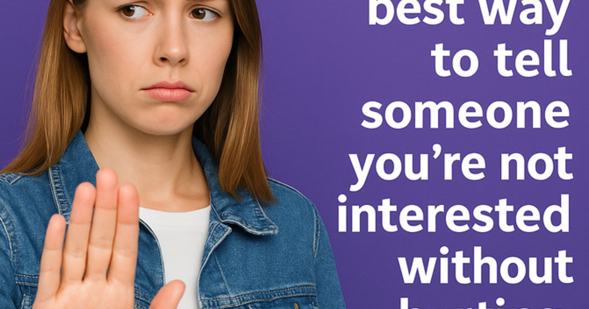 What’s the best way to tell someone you’re not interested without ...