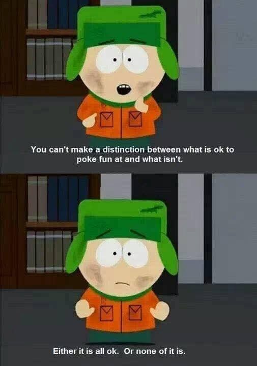 Is Stan right? Is speech all or nothing AS FAR AS POKING FUN AT? Lets avoid the criminal aspects but discuss the SOCIAL aspects? like comedians?