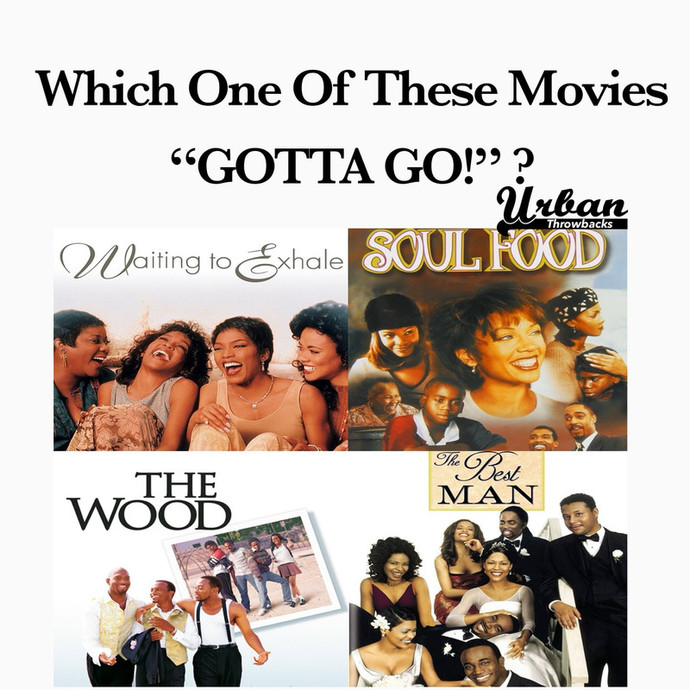 If you had to choose, which one of these movies “GOTTA GO!” ?