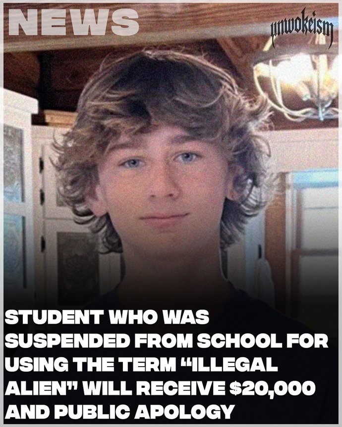 A High School Student Suspended for Using The Term Illegal Alien In Class Back In 2024 Will Receive $20,000 And A Public Apology. Thoughts?