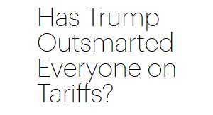 Has Trump Outsmarted Everyone on Tariffs?