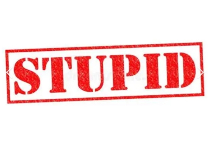 Its Friday, tell us something really STUPID?