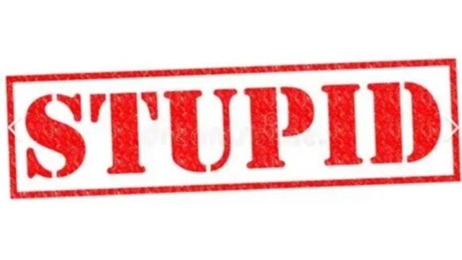 It's Friday, tell us something really STUPID?