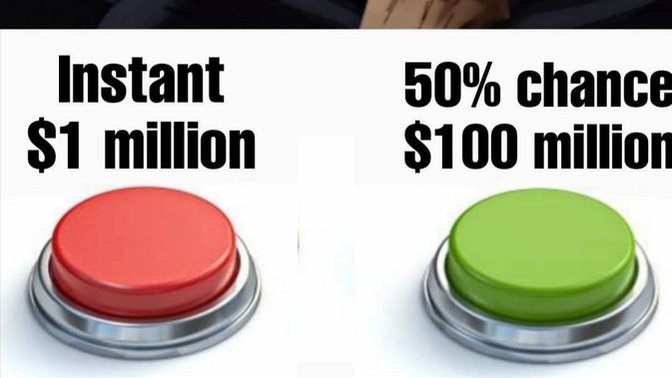 Would You Push The Button To Immediately Win $1 Million Or The Button With A 50% Chance To Win $100 Million Or Nothing?