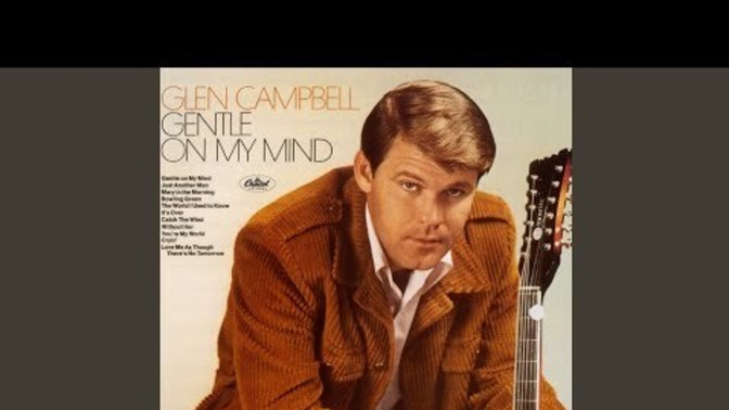 Thoughts on the song "Gentle on My Mind" by Glen Campbell?