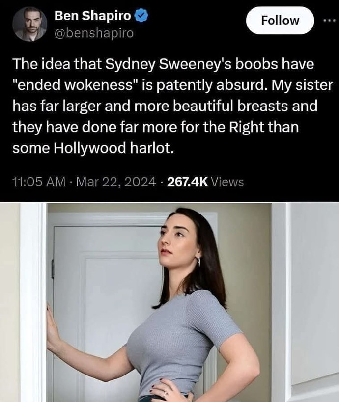 Sydney Sweeney or Abi Shapiro. Whos boobs have done more to end Woke culture & promote rightwing politics?